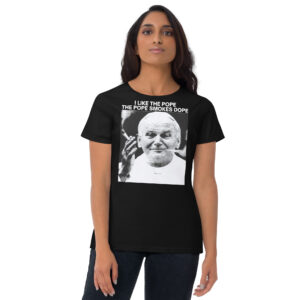I Like The Pope The Pope Smokes Dope Women's T-Shirt