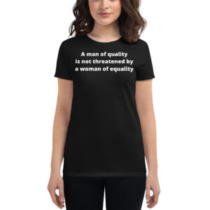 Alternative view of A Man of Quality is Not Threatened by a Woman of Equality T-Shirt