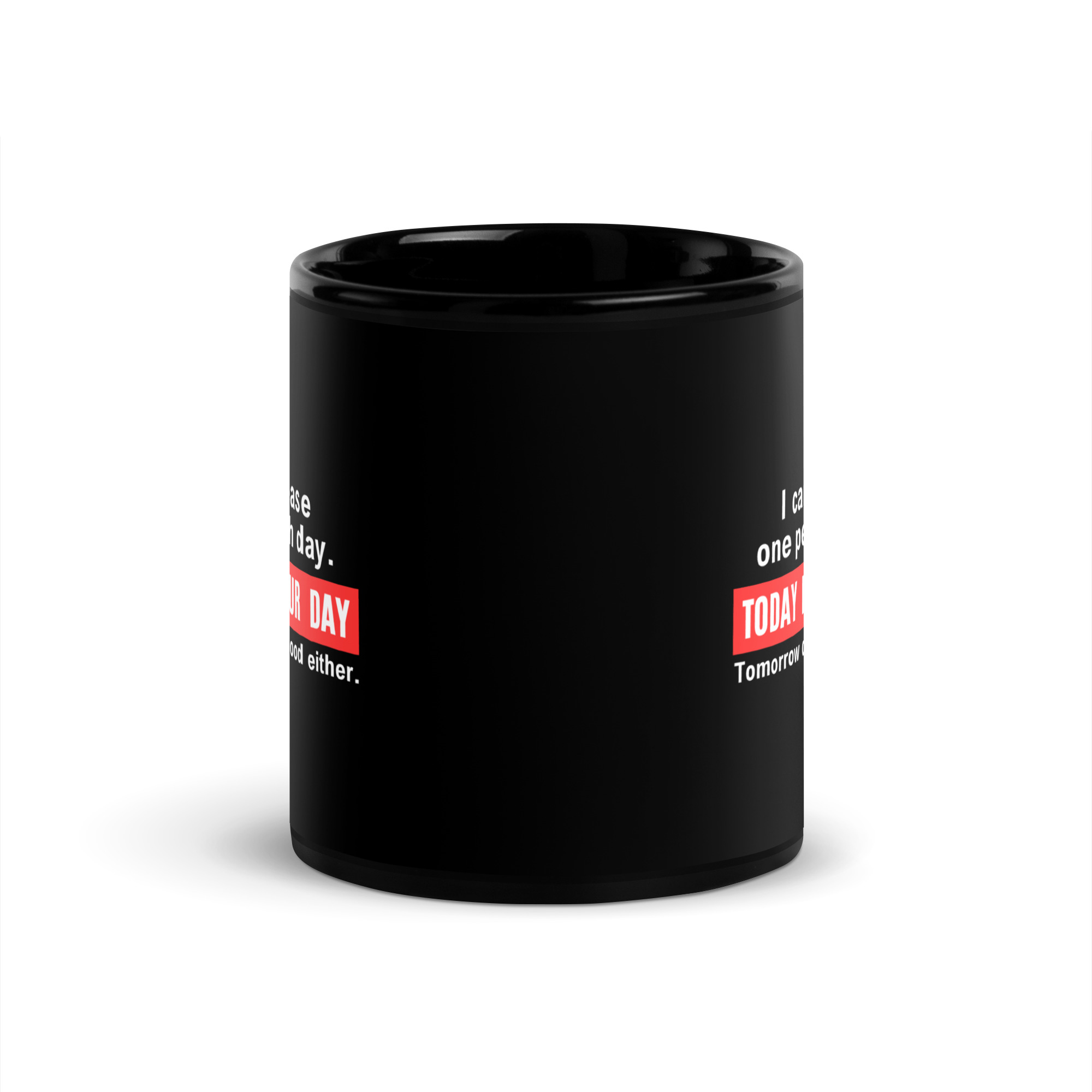 I Can Only Please One Person Each Day. Today Is Not Your Day Black Coffee Mug - Image 3