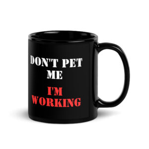 Don’t Pet Me I’m Working Black Coffee Mug