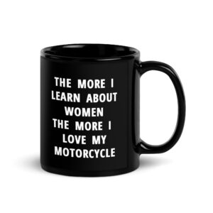 The More I Learn About Women The More I Love My Motorcycle Black Coffee Mug