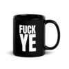 FUCK YE (KANYE WEST) Black Coffee Mug