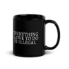 Everything I Love To Do Is Illegal Black Coffee Mug