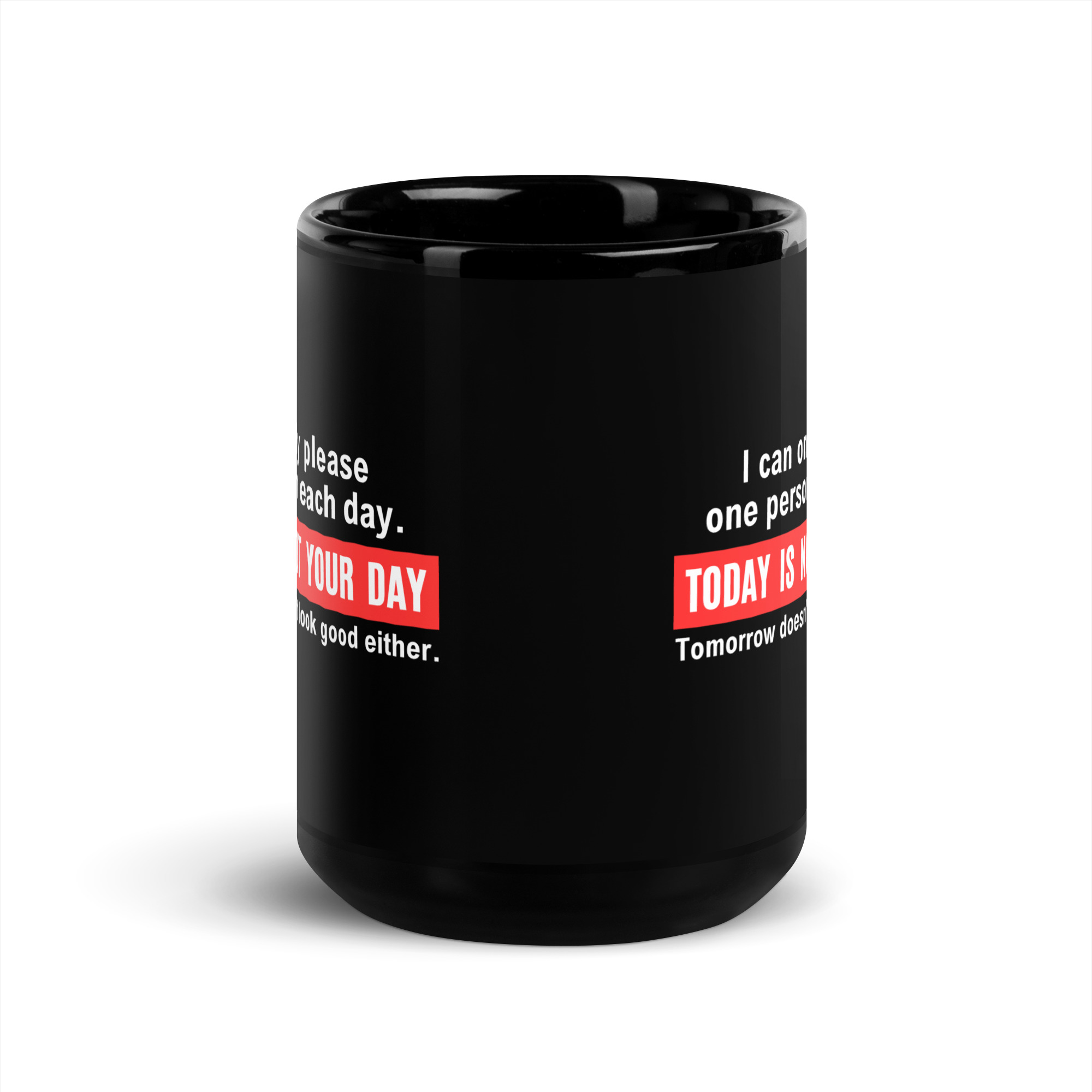 I Can Only Please One Person Each Day. Today Is Not Your Day Black Coffee Mug - Image 6