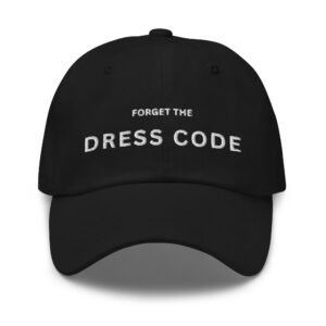 Forget The DRESS CODE Dad hat (Embroidered)