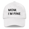 MOM I'M FINE Dad hat (Embroidered)