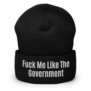 Fuck Me Like The Government Beanie hat (Embroidered)