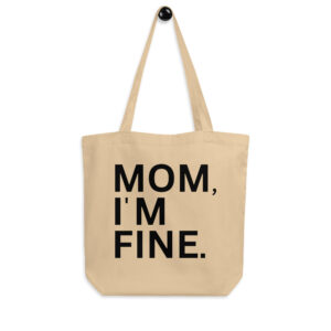 MOM I'M FINE Eco Tote Bag
