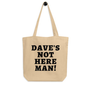 Dave’s Not Here Man Cheech & Chong Eco Tote Bag
