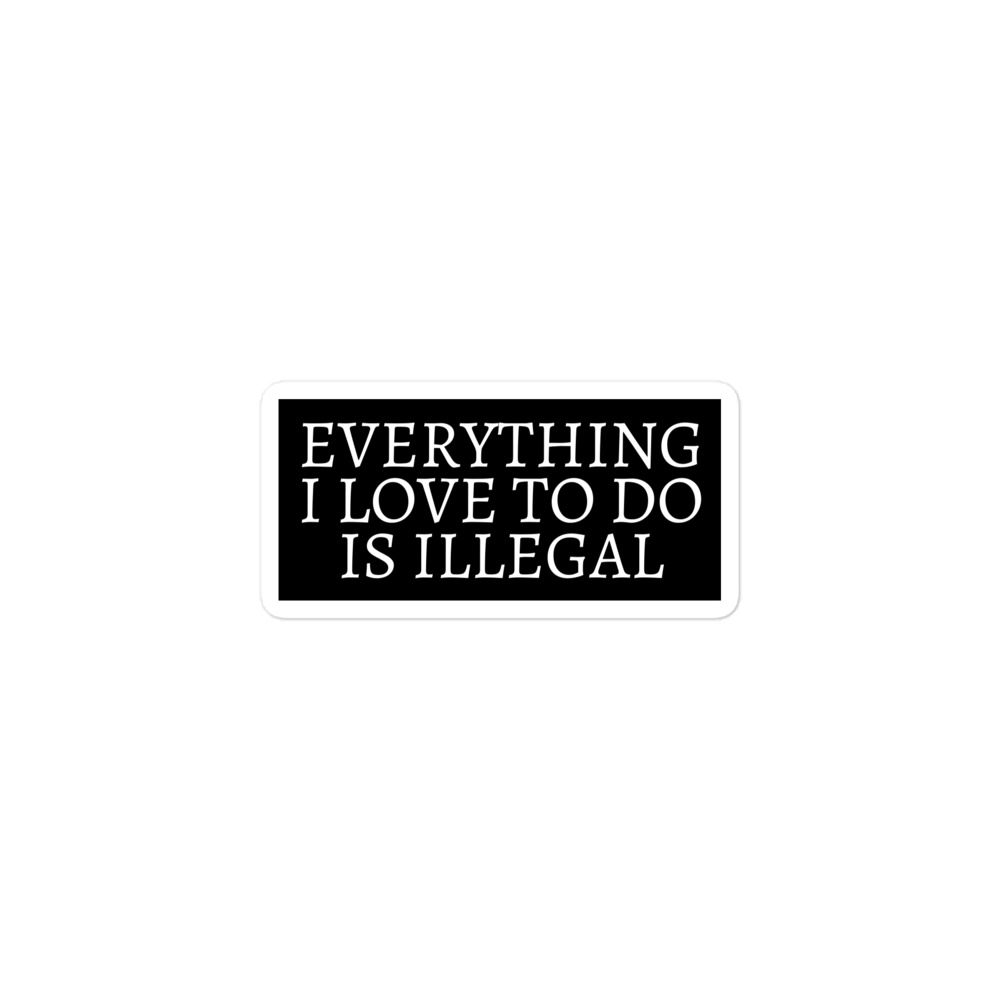 Everything I Love To Do Is Illegal sticker - Image 2