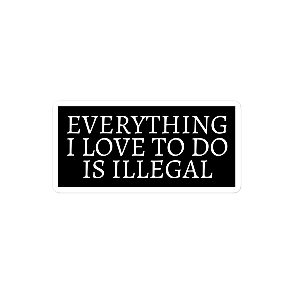 Everything I Love To Do Is Illegal sticker - Image 3