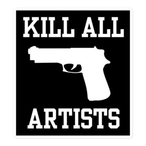 KILL ALL ARTISTS Sticker | She's All That