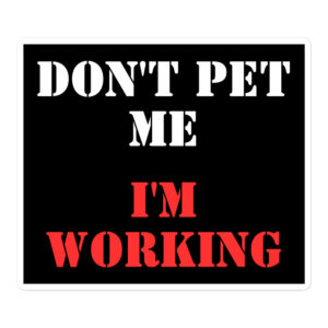 Don’t Pet Me I’m Working sticker