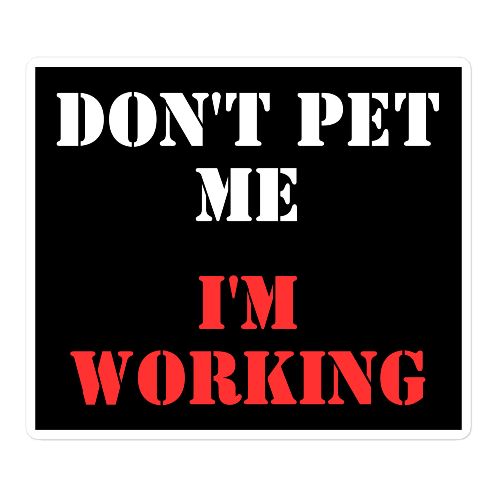 Don’t Pet Me I’m Working sticker