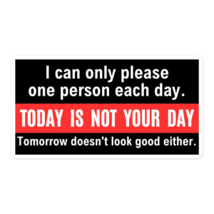 I Can Only Please One Person Each Day Today Is Not sticker