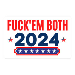Fuck Em Both 2024 | Apolitical sticker