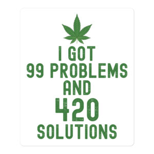 I Got 99 Problems and 420 Solutions (Green Weed) sticker