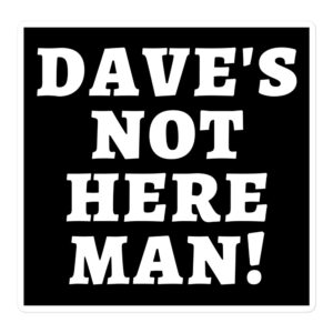 Dave's Not Here Man sticker