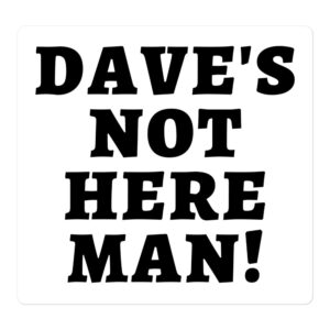 Dave's Not Here Man sticker (Black on White)