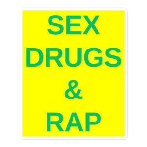 SEX DRUGS RAP (green on yellow) sticker
