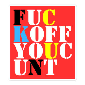 FUCK OFF YOU CUNT Sticker | FUC KOFF YOUC UNT