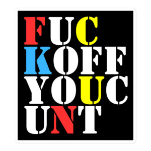Fuck Off You Cunt sticker | FUC KOFF YOUC UNT