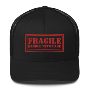 FRAGILE Handle With Care Trucker Hat (Embroidered)