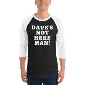 Dave’s Not Here Man raglan shirt