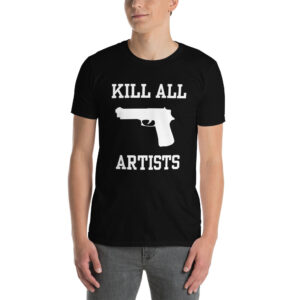 Kill All Artists Gun shirt She's All That