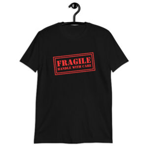 FRAGILE Handle With Care T-Shirt
