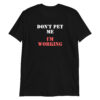 Chrissie Hynde Don't Pet Me I'm Working Unisex T-Shirt