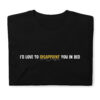 I'd Love to Disappoint You In Bed T-Shirt