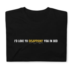 I'd Love to Disappoint You In Bed T-Shirt