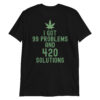 I Got 99 Problems and 420 Solutions (Green Weed) T-Shirt