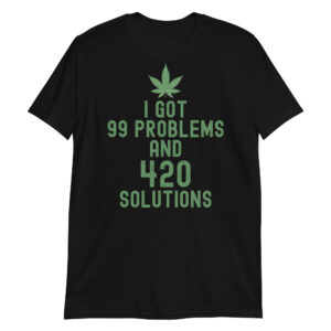 I Got 99 Problems and 420 Solutions (Green Weed) T-Shirt