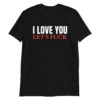 I Love You Let’s Fuck Unisex T-Shirt