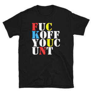 FUCK OFF YOU CUNT Black T-Shirt | FUC KOFF YOUC UNT