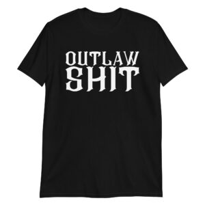 OUTLAW SHIT T-Shirt
