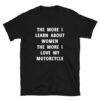 The More I Learn About Women The More I Love My Motorcycle Shirt