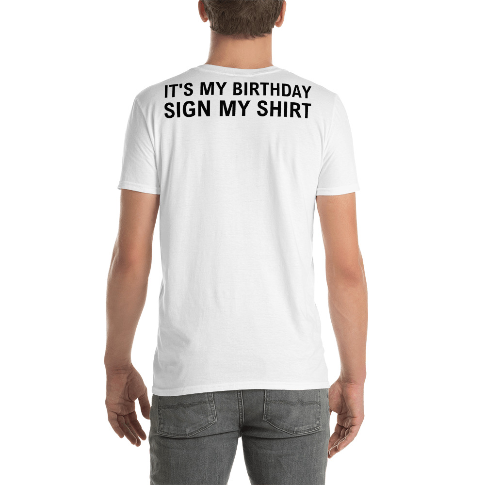 IT'S MY BIRTHDAY SIGN MY SHIRT T-Shirt (BACK) - Image 2