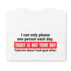 I Can Only Please One Person Each Day Today Is Not Your Day Tomorrow Doesn't Look Good Either T-Shirt