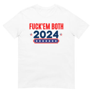 Alternative view of Fuck Em Both 2024 | Apolitical T-Shirt