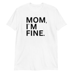 MOM I'M FINE T-Shirt