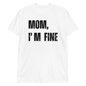 MOM I’M FINE (distressed font) T-Shirt