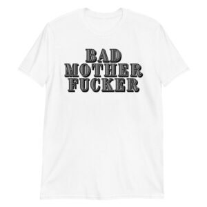 BAD MOTHER FUCKER T-Shirt