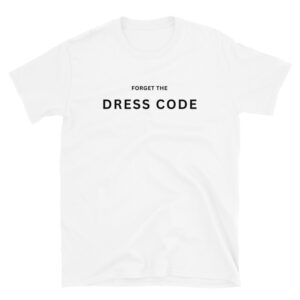Forget The DRESS CODE T-Shirt