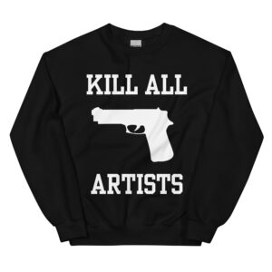 KILL ALL ARTISTS Sweatshirt