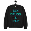 SEX DRUGS & RAP (cyan font color) Sweatshirt