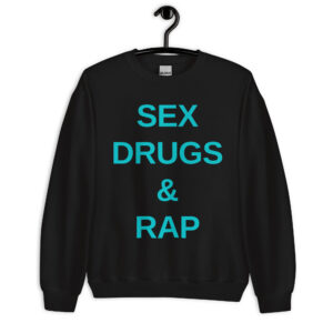 SEX DRUGS & RAP (cyan font color) Sweatshirt