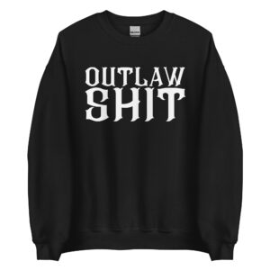 OUTLAW SHIT Sweatshirt